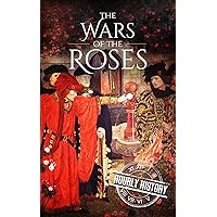 Wars of the Roses: A History From Beginning to End (Medieval History) Wars of the Roses: A History From Beginning to End (Medieval History) Kindle Paperback Audible Audiobook Hardcover