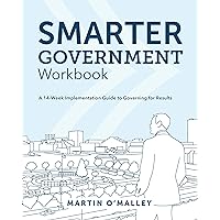 Smarter Government Workbook: A 14-Week Implementation Guide to Governing for Results Smarter Government Workbook: A 14-Week Implementation Guide to Governing for Results Paperback