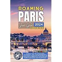 Roaming Through Paris Like a Local: The Ultimate Tourist Companion for France's Capital City (Full Color) Roaming Through Paris Like a Local: The Ultimate Tourist Companion for France's Capital City (Full Color) Kindle Paperback