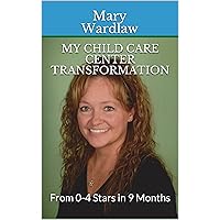 My Child Care Center Transformation: From 0-4 Stars in 9 Months My Child Care Center Transformation: From 0-4 Stars in 9 Months Kindle
