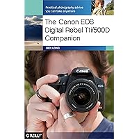 The Canon EOS Digital Rebel T1i/500D Companion: Practical Photography Advice You Can Take Anywhere The Canon EOS Digital Rebel T1i/500D Companion: Practical Photography Advice You Can Take Anywhere Paperback