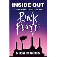 Inside Out: A Personal History of Pink Floyd (Reading Edition): (Rock and Roll Book, Biography of Pink Floyd, Music Book) Inside Out: A Personal History of Pink Floyd (Reading Edition): (Rock and Roll Book, Biography of Pink Floyd, Music Book) Kindle Paperback Hardcover