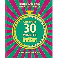 Chetna's 30 Minute Indian: Quick and Easy Everyday Meals Chetna's 30 Minute Indian: Quick and Easy Everyday Meals Hardcover Kindle