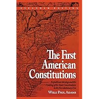 The First American Constitutions: Republican Ideology and the Making of the State Constitutions in the Revolutionary Era The First American Constitutions: Republican Ideology and the Making of the State Constitutions in the Revolutionary Era Paperback Kindle Hardcover Mass Market Paperback