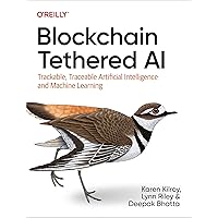 Blockchain Tethered AI: Trackable, Traceable Artificial Intelligence and Machine Learning Blockchain Tethered AI: Trackable, Traceable Artificial Intelligence and Machine Learning Paperback Kindle