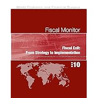 Fiscal Monitor, November 2010: Fiscal Exit - From Strategy to Implementation (World Economic and Financial Surveys) Fiscal Monitor, November 2010: Fiscal Exit - From Strategy to Implementation (World Economic and Financial Surveys) Kindle Paperback