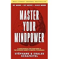 Master Your Mindpower: A User Manual For Your Mind & The Ultimate Guide To Mental Toughness