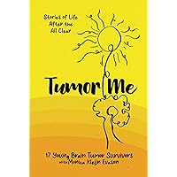 Tumor Me: Stories of Life After the All Clear Tumor Me: Stories of Life After the All Clear Kindle Paperback