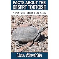 Facts About the Desert Tortoise (A Picture Book For Kids 478) Facts About the Desert Tortoise (A Picture Book For Kids 478) Paperback Kindle