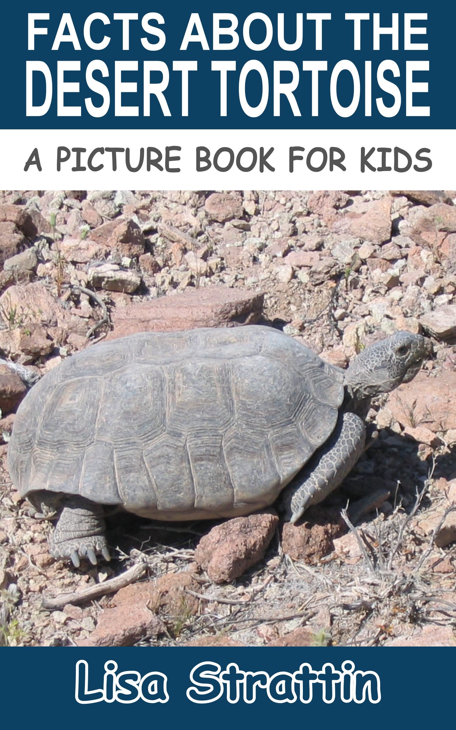 Facts About the Desert Tortoise (A Picture Book For Kids 478)