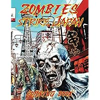 Zombies Strike Japan Coloring Book: Coloring and Activity Book for Kids and Adults featuring Zombie Invasion in Japan, as well as Austria, Australia, ... and the USA. (Zombies strike the World)