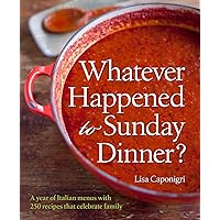 Whatever Happened to Sunday Dinner?: A year of Italian menus with 250 recipes that celebrate family Whatever Happened to Sunday Dinner?: A year of Italian menus with 250 recipes that celebrate family Kindle Hardcover