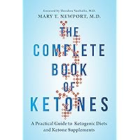 The Complete Book of Ketones: A Practical Guide to Ketogenic Diets and Ketone Supplements The Complete Book of Ketones: A Practical Guide to Ketogenic Diets and Ketone Supplements Paperback Kindle Hardcover