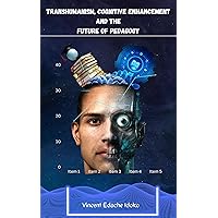 Transhumanism, Cognitive Enhancement and the Future of Pedagogy Transhumanism, Cognitive Enhancement and the Future of Pedagogy Kindle Paperback