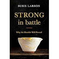 Strong in Battle: Why the Humble Will Prevail Strong in Battle: Why the Humble Will Prevail Paperback Audible Audiobook Kindle Hardcover Audio CD