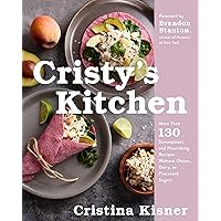 Cristy's Kitchen: More Than 130 Scrumptious and Nourishing Recipes Without Gluten, Dairy, or Processed Sugars Cristy's Kitchen: More Than 130 Scrumptious and Nourishing Recipes Without Gluten, Dairy, or Processed Sugars Hardcover Kindle