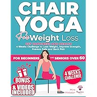 Chair Yoga for Weight Loss: Get Happiness and Health. 4-Week Challenge to Lose Weight, Improve Strength, Prevent Falls and Back Pain | Illustrated Low-Impact Exercises for Seniors and Beginners Chair Yoga for Weight Loss: Get Happiness and Health. 4-Week Challenge to Lose Weight, Improve Strength, Prevent Falls and Back Pain | Illustrated Low-Impact Exercises for Seniors and Beginners Kindle Paperback