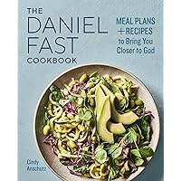 The Daniel Fast Cookbook: Meal Plans and Recipes to Bring You Closer to God The Daniel Fast Cookbook: Meal Plans and Recipes to Bring You Closer to God Paperback Kindle