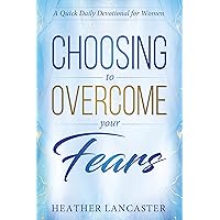 Choosing to Overcome Your Fears: A Quick Daily Devotional for Women (Make Life Better in Just 30 Days Book 3) Choosing to Overcome Your Fears: A Quick Daily Devotional for Women (Make Life Better in Just 30 Days Book 3) Kindle Paperback