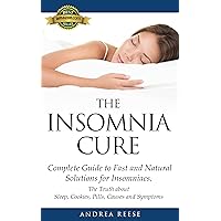 Insomnia: Natural Cures: Complete Guide for Fast and Natural Solutions for Insomnia. The Truth about Sleep, Cookies, Pills, Causes and Symptoms (Insomnia Help on Kindle)
