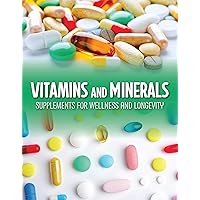 Vitamins and Minerals: Supplements for Wellness and Longevity Vitamins and Minerals: Supplements for Wellness and Longevity Paperback