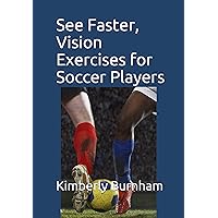 See Faster, Vision Exercises for Soccer Players See Faster, Vision Exercises for Soccer Players Kindle Paperback