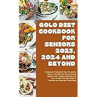 GOLO DIET COOKBOOK FOR SENIORS 2023, 2024 AND BEYOND : Recipes to Transform Your life and to reduce fat belly, the risk of chronic disease with 4weeks meal plan and over 20 Golo friendly recipe GOLO DIET COOKBOOK FOR SENIORS 2023, 2024 AND BEYOND : Recipes to Transform Your life and to reduce fat belly, the risk of chronic disease with 4weeks meal plan and over 20 Golo friendly recipe Kindle Paperback