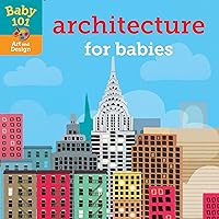 Baby 101: Architecture for Babies Baby 101: Architecture for Babies Board book