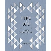 Fire and Ice: Classic Nordic Cooking [A Cookbook] Fire and Ice: Classic Nordic Cooking [A Cookbook] Hardcover Kindle