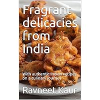 Fragrant delicacies from India: With authentic Indian recipes on a culinary journey Fragrant delicacies from India: With authentic Indian recipes on a culinary journey Kindle Paperback