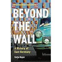 Beyond the Wall: A History of East Germany Beyond the Wall: A History of East Germany Hardcover Audible Audiobook Kindle Audio CD