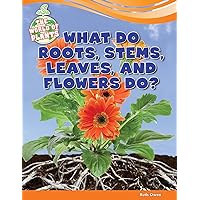 What Do Roots, Stems, Leaves, and Flowers Do? (The World of Plants)