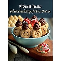 98 Sweet Treats: Delicious Snack Recipes for Every Occasion 98 Sweet Treats: Delicious Snack Recipes for Every Occasion Kindle Paperback