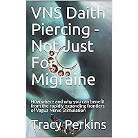 VNS Daith Piercing - Not Just For Migraine: How where and why you can benefit from the rapidly expanding frontiers of Vagus Nerve Stimulation VNS Daith Piercing - Not Just For Migraine: How where and why you can benefit from the rapidly expanding frontiers of Vagus Nerve Stimulation Kindle Audible Audiobook