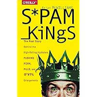 Spam Kings: The Real Story Behind the High-Rolling Hucksters Pushing Porn, Pills, and %*@)# Enlargements Spam Kings: The Real Story Behind the High-Rolling Hucksters Pushing Porn, Pills, and %*@)# Enlargements Kindle Hardcover Paperback Mass Market Paperback