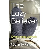 The Lazy Believer: Overcoming Laziness The Lazy Believer: Overcoming Laziness Kindle Paperback