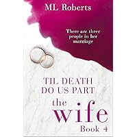 The Wife – Part Four: Till Death Do Us Part (The Wife series) The Wife – Part Four: Till Death Do Us Part (The Wife series) Kindle