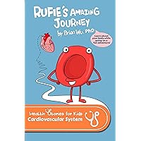 Rufie's Amazing Journey: Health Stories for Kids: Cardiovascular System Rufie's Amazing Journey: Health Stories for Kids: Cardiovascular System Kindle