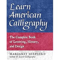 Learn American Calligraphy: The Complete Book of Lettering, History, and Design Learn American Calligraphy: The Complete Book of Lettering, History, and Design Paperback Kindle