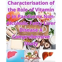 CHARACTERISATION OF THE ROLE OF VITAMIN D IN PAEDIATRIC NON-ALCOHOLIC FATTY LIVER DISEASE: A COMPREHENSIVE STUDY