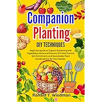 COMPANION PLANTING DIY TECHNIQUES: Beginners guide to Organic Gardening with Vegetables, herbs and Flowers. DIY Pest Control, Soil Enrichment, and Sustainable Plant Combinations for Your Garden COMPANION PLANTING DIY TECHNIQUES: Beginners guide to Organic Gardening with Vegetables, herbs and Flowers. DIY Pest Control, Soil Enrichment, and Sustainable Plant Combinations for Your Garden Kindle Paperback