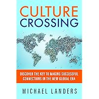 Culture Crossing: Discover the Key to Making Successful Connections in the New Global Era Culture Crossing: Discover the Key to Making Successful Connections in the New Global Era Kindle Audible Audiobook Paperback Audio CD