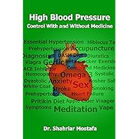 High Blood Pressure: Control With and Without Medicine High Blood Pressure: Control With and Without Medicine Kindle Paperback