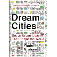 Dream Cities: Seven Urban Ideas That Shape the World Dream Cities: Seven Urban Ideas That Shape the World Kindle Paperback Audible Audiobook Hardcover Audio CD