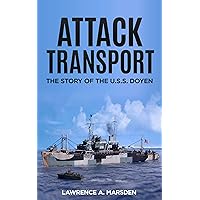 Attack Transport (Illustrated): The Story of the U.S.S. Doyen Attack Transport (Illustrated): The Story of the U.S.S. Doyen Kindle Hardcover Paperback