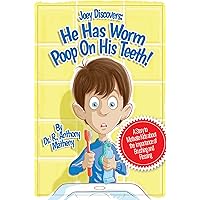 He Has Worm Poop On His Teeth!: Part 1 of the Joey Discover Series, A story to motivate kids about the importance of brushing and flossing