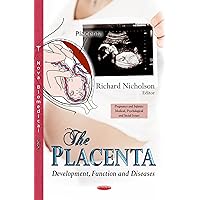 The Placenta: Development, Function and Diseases (Pregnancy and Infants: Medical, Psychological and Social Issues: Human Reproductive System - Anatomy, Roles and Disorders) The Placenta: Development, Function and Diseases (Pregnancy and Infants: Medical, Psychological and Social Issues: Human Reproductive System - Anatomy, Roles and Disorders) Hardcover