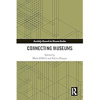 Connecting Museums (Routledge Research in Museum Studies) Connecting Museums (Routledge Research in Museum Studies) Kindle Hardcover Paperback