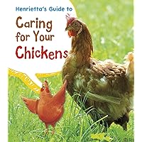 Henrietta's Guide to Caring for Your Chickens (Pets' Guides) Henrietta's Guide to Caring for Your Chickens (Pets' Guides) Paperback Library Binding