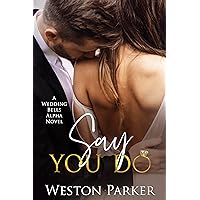 Say You Do (A Wedding Bells Alpha Novel Book 1) Say You Do (A Wedding Bells Alpha Novel Book 1) Kindle Audible Audiobook Paperback